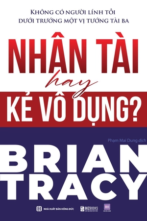 không có người lính tồi dưới trướng một vị tướng tài ba - nhân tài hay kẻ vô dụng? - Ảnh 2