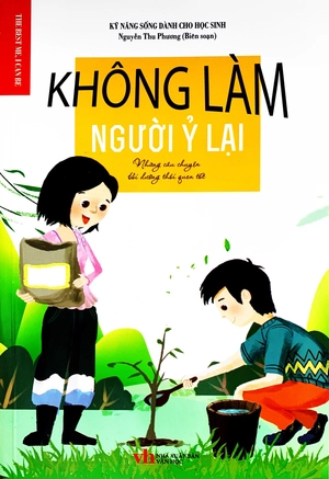 không làm người ỷ lại - những câu chuyện bồi dưỡng thói quen tốt - Ảnh 2