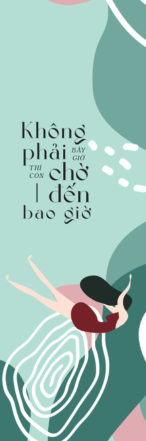 không phải bây giờ thì còn chờ đến bao giờ - Ảnh 4