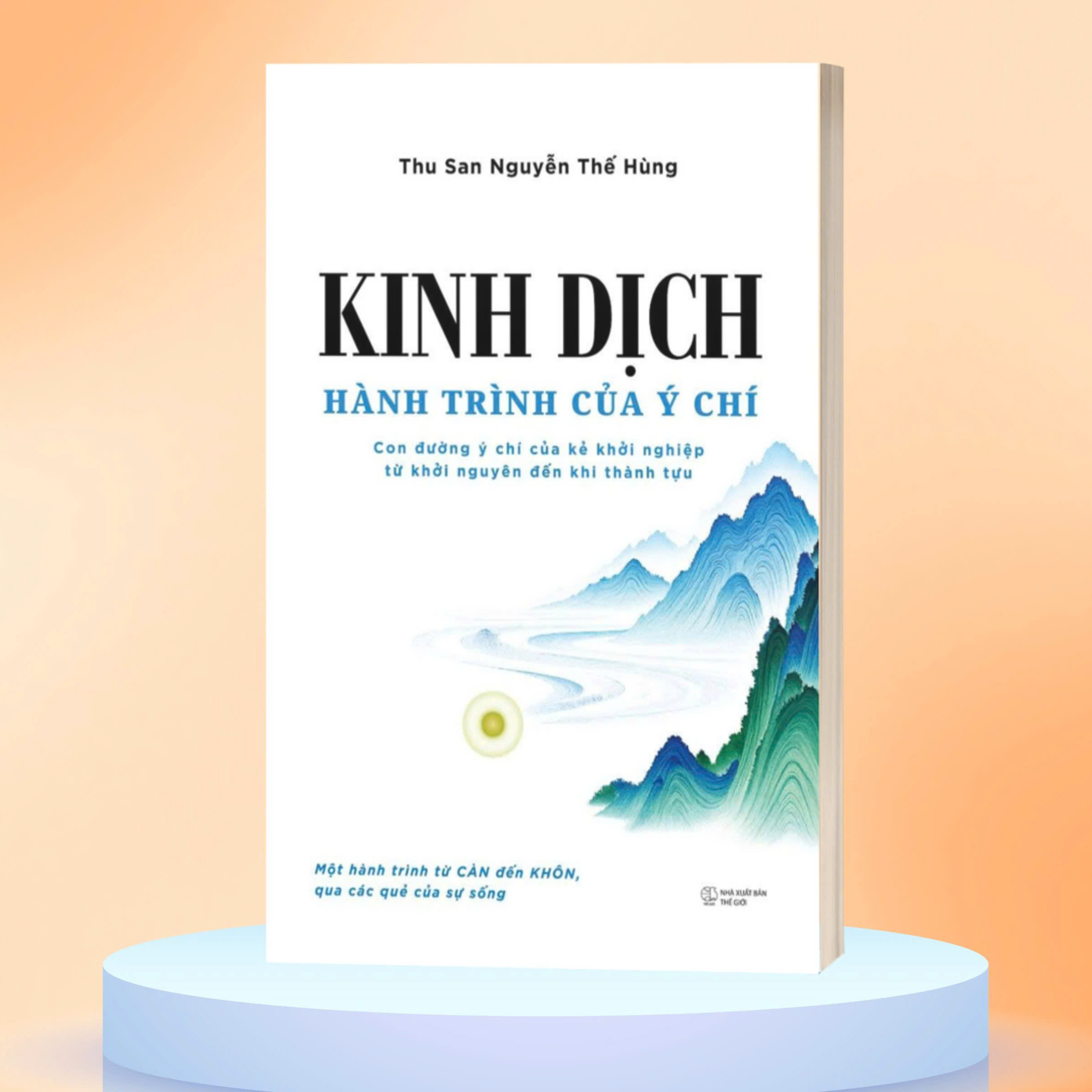 Kinh Dịch - Hành Trình Của Ý Chí - Con Đường Ý Chí Của Kẻ Khởi Nghiệp Từ Khởi Nguyên Đến Khi Thành Tựu - Ảnh 2