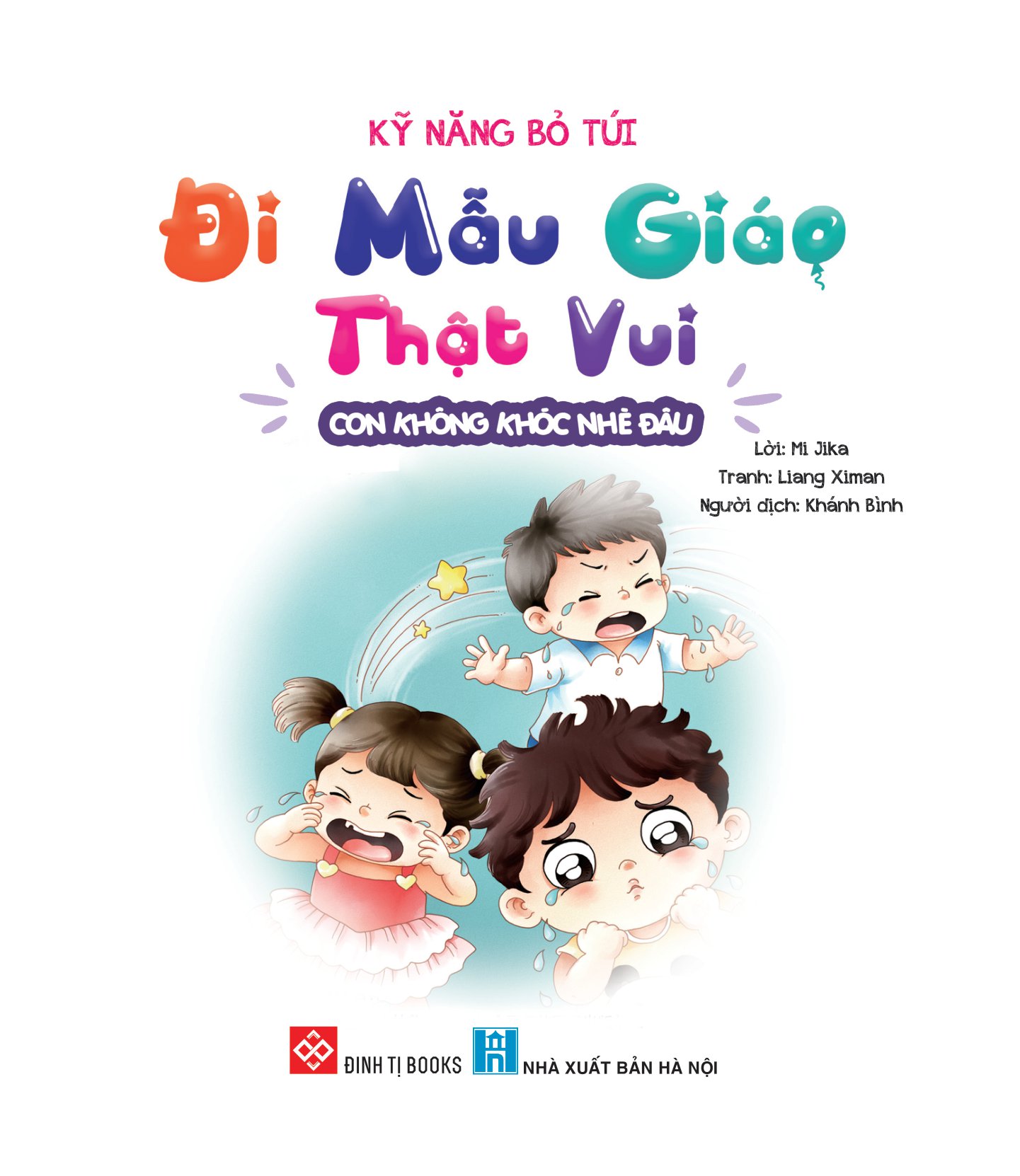 kỹ năng bỏ túi - đi mẫu giáo thật vui - con không khóc nhè đâu - Ảnh 2
