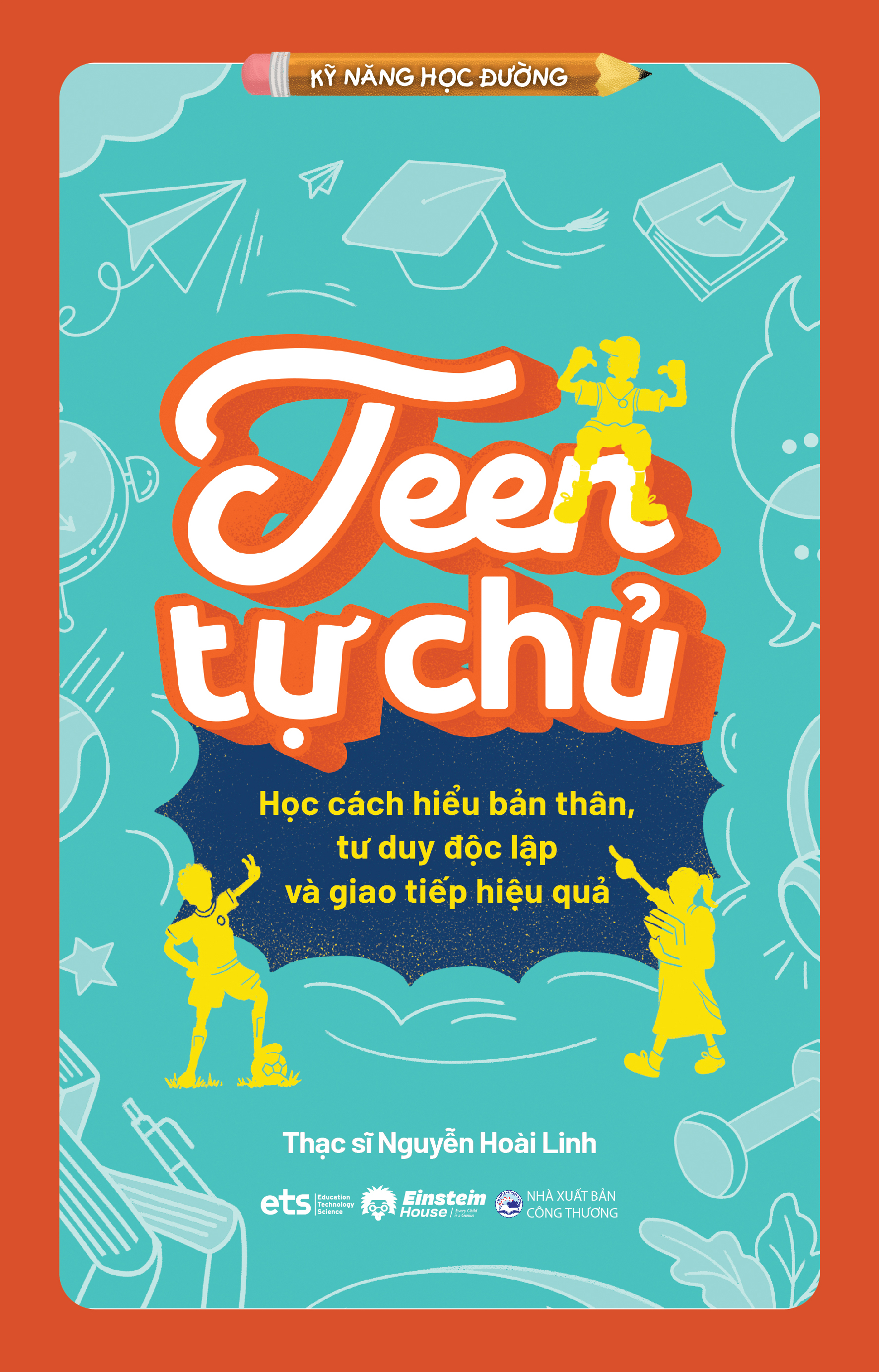 Kỹ Năng Học Đường - Teen Tự Chủ - Học Cách Hiểu Bản Thân, Tư Duy Độc Lập Và Giao Tiếp Hiệu Quả - Ảnh 2