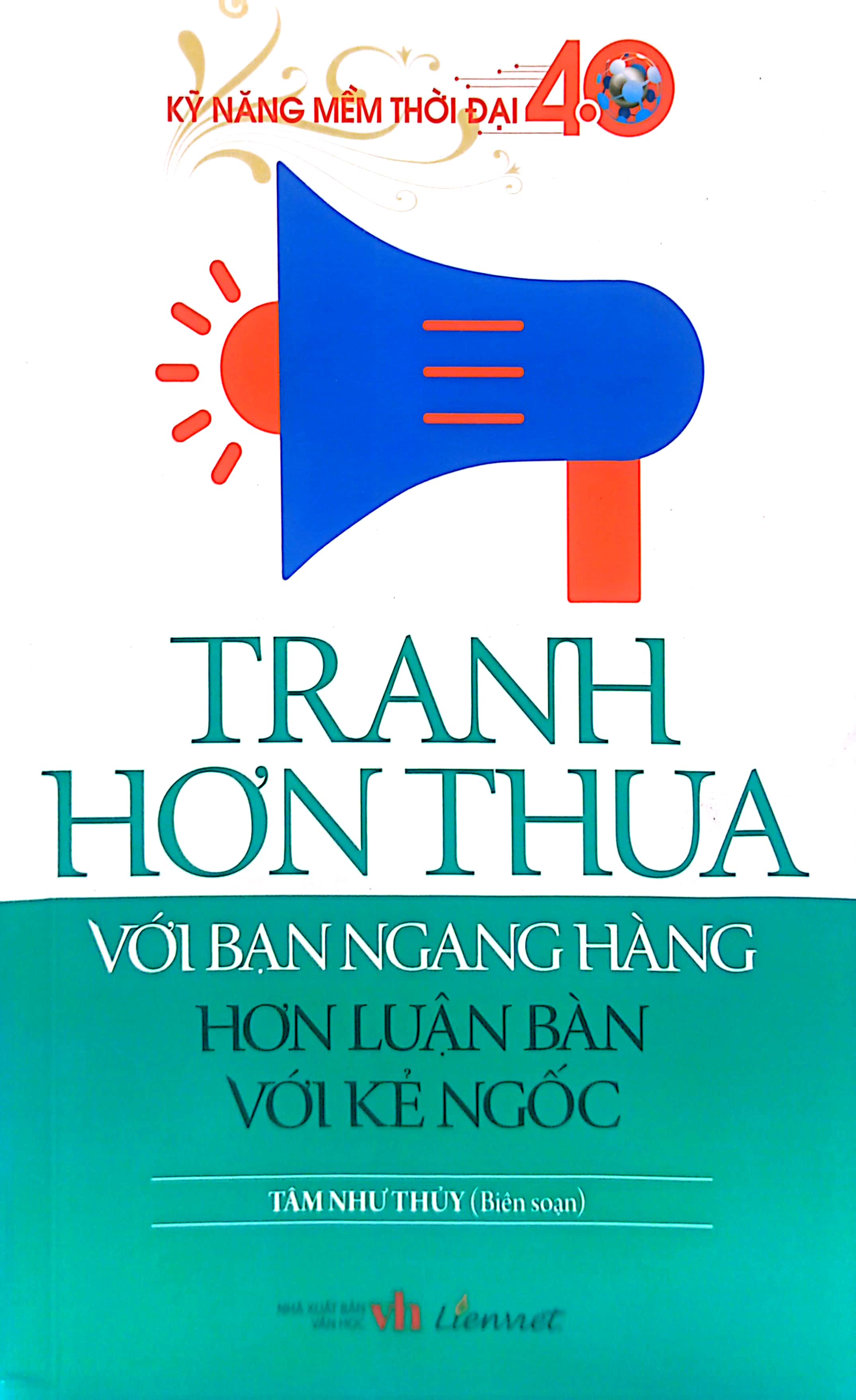 kỹ năng mềm thời đại 4.0 - tranh hơn thua với bạn ngang hàng hơn luận bàn với kẻ ngốc - Ảnh 2
