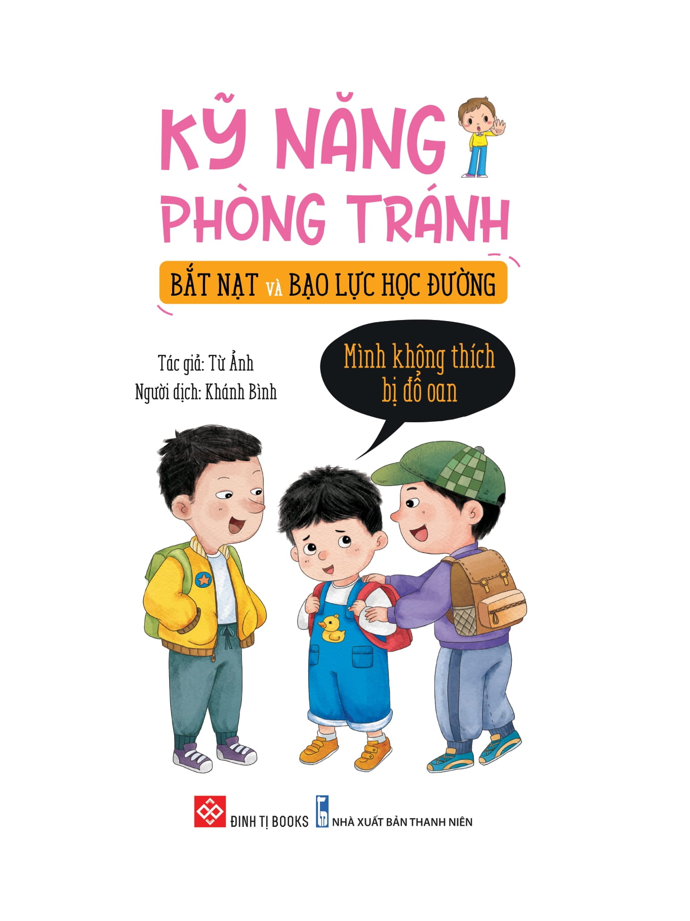 kỹ năng phòng tránh bắt nạt và bạo lực học đường - mình không thích bị đổ oan - Ảnh 3
