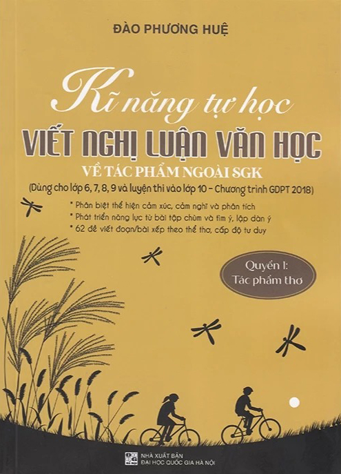 Kỹ Năng Tự Học - Viết Nghị Luận Văn Học Về Tác Phẩm Ngoài SGK - Quyển 1 - Tác Phẩm Thơ (Dùng Cho Lớp 6,7,8,9 Và Luyện Thi Vào Lớp 10) - Ảnh 2