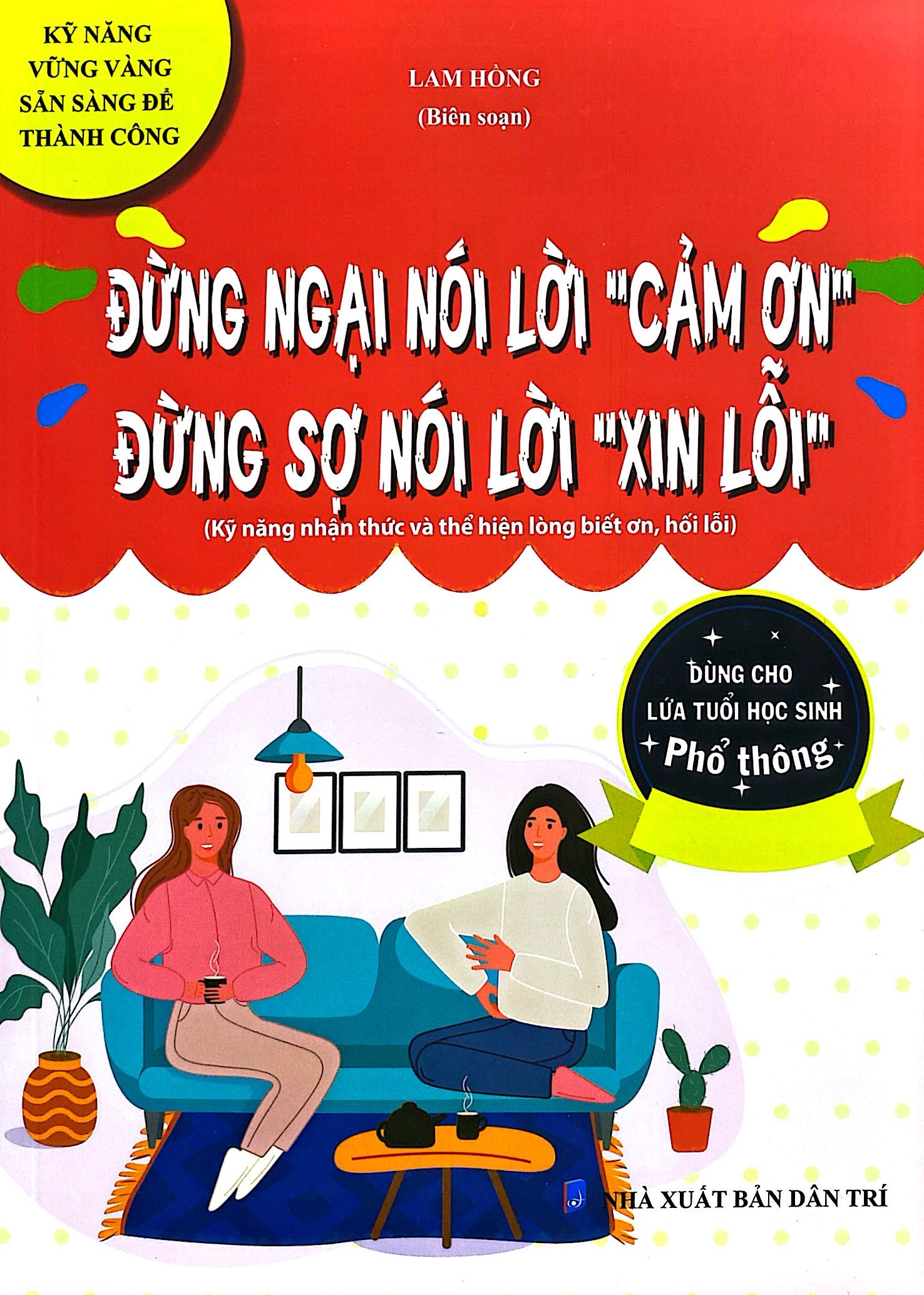 kỹ năng vững vàng sẵn sàng để thành công - đừng ngại nói lời "cảm ơn" - đừng sợ nói lời "xin lỗi" (kỹ năng nhận thức và thể hiện lòng biết ơn, hối lỗi - dùng cho lứa tuổi học sinh phổ thông) - Ảnh 2
