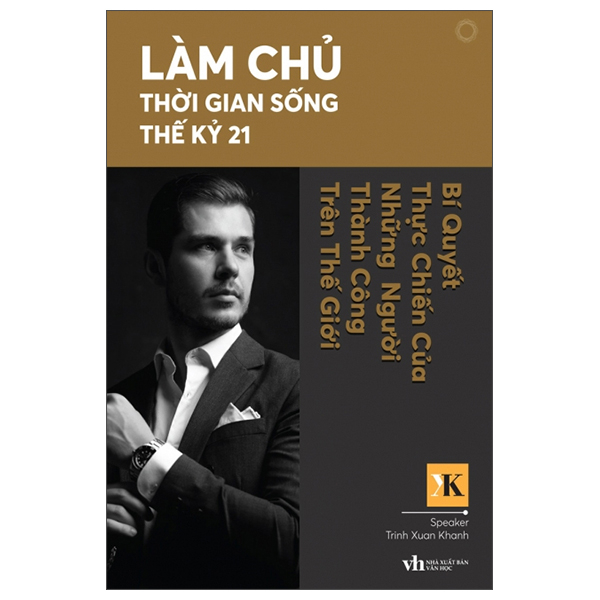 Làm Chủ Thời Gian Sống Thế Kỷ 21 - Bí Quyết Thực Chiến Của Những Người Thành Công Trên Thế Giới