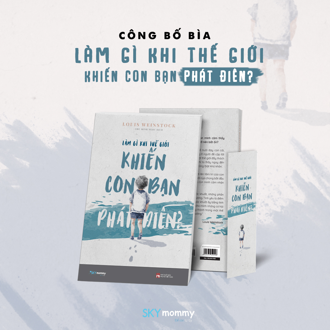 làm gì khi thế giới khiến con bạn phát điên? - Ảnh 4