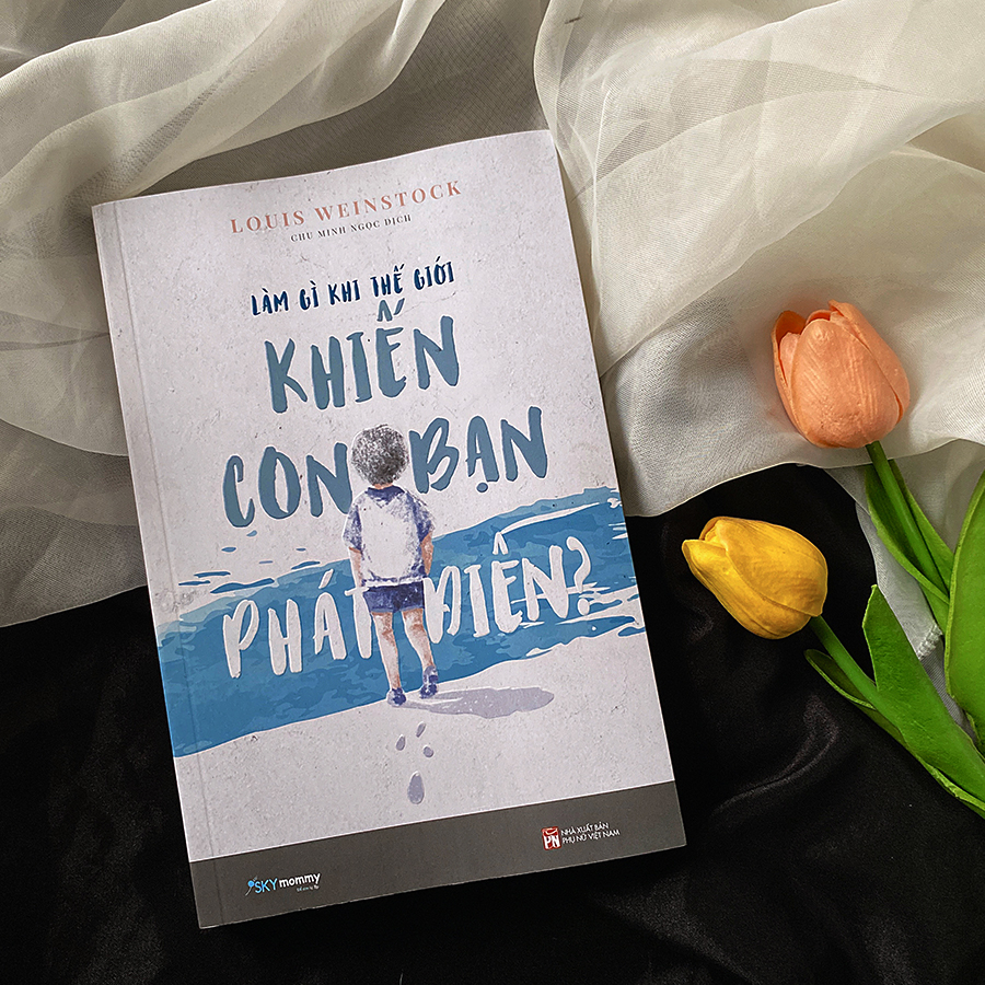 làm gì khi thế giới khiến con bạn phát điên? - Ảnh 5