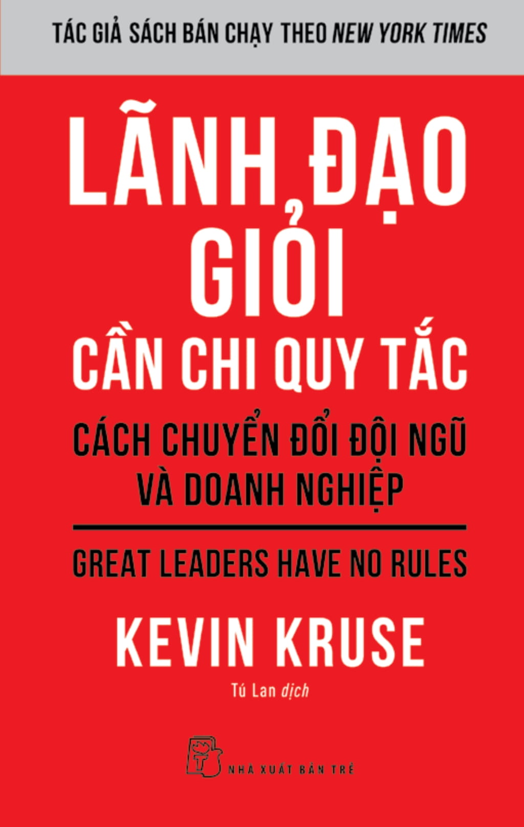 lãnh đạo giỏi cần chi quy tắc - cách chuyển đổi đội ngũ và doanh nghiệp - great leaders have no rules - Ảnh 2