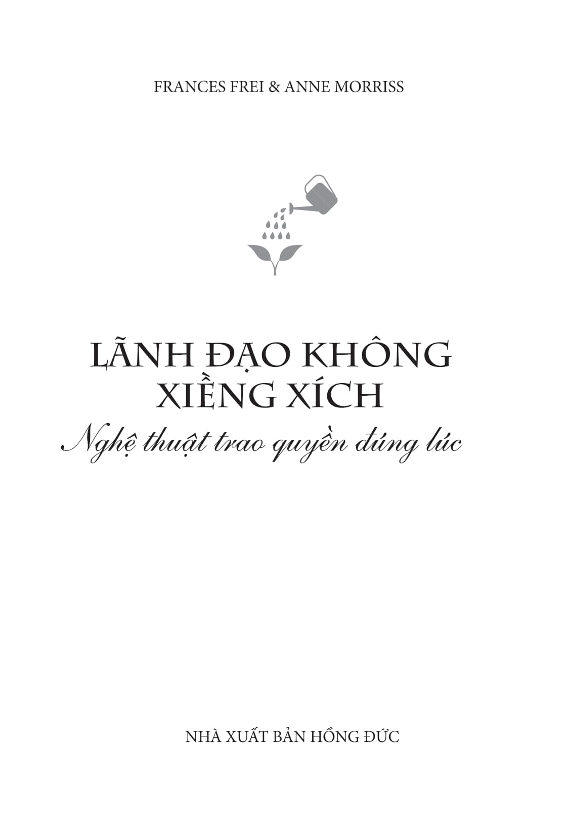 Lãnh Đạo Không Xiềng Xích - Nghệ Thuật Trao Quyền Đúng Lúc - Ảnh 4