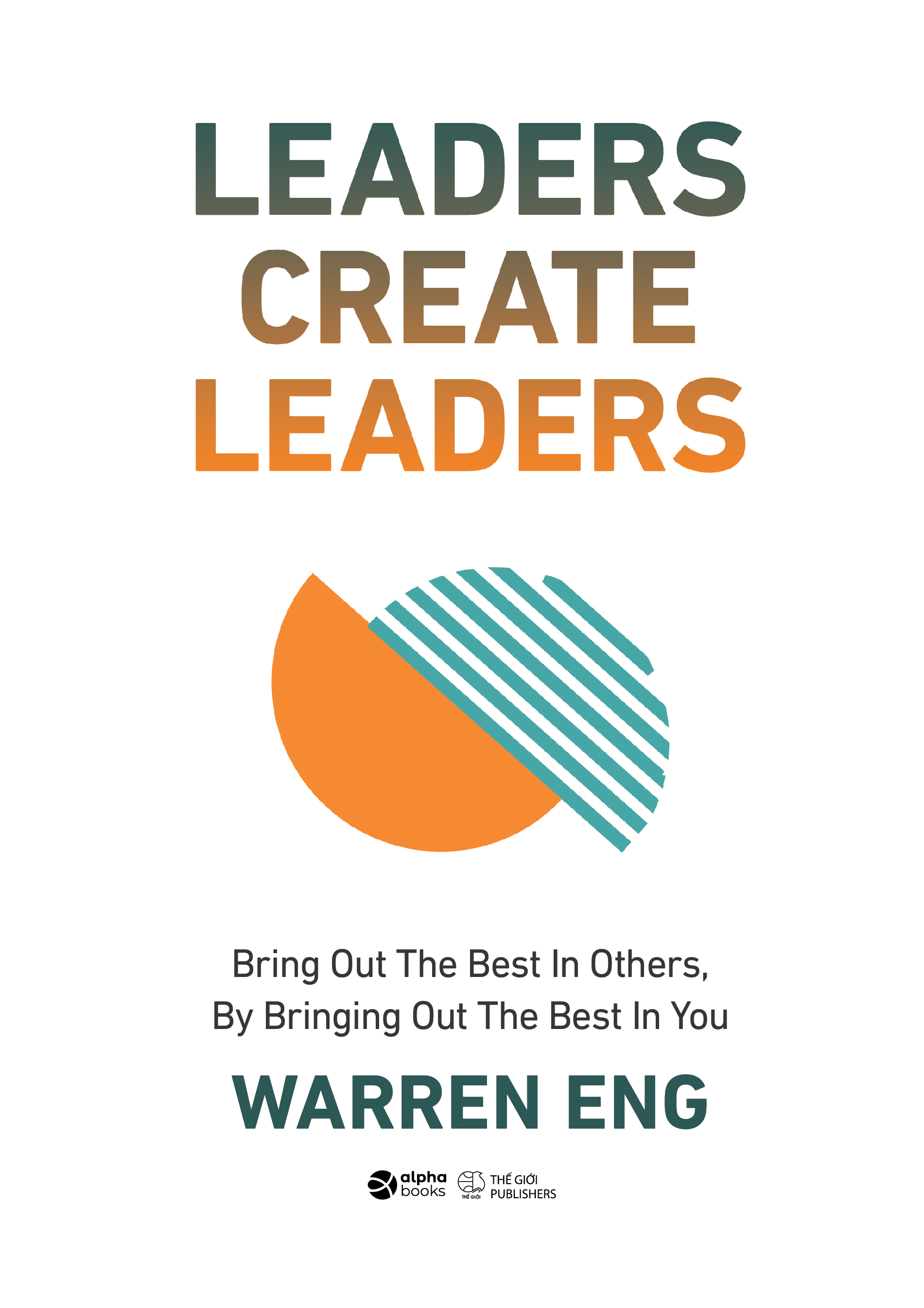 Leaders Create Leaders - Bring Out The Best In Others, By Bringing Out The Best In You - Bìa Cứng - Ảnh 2