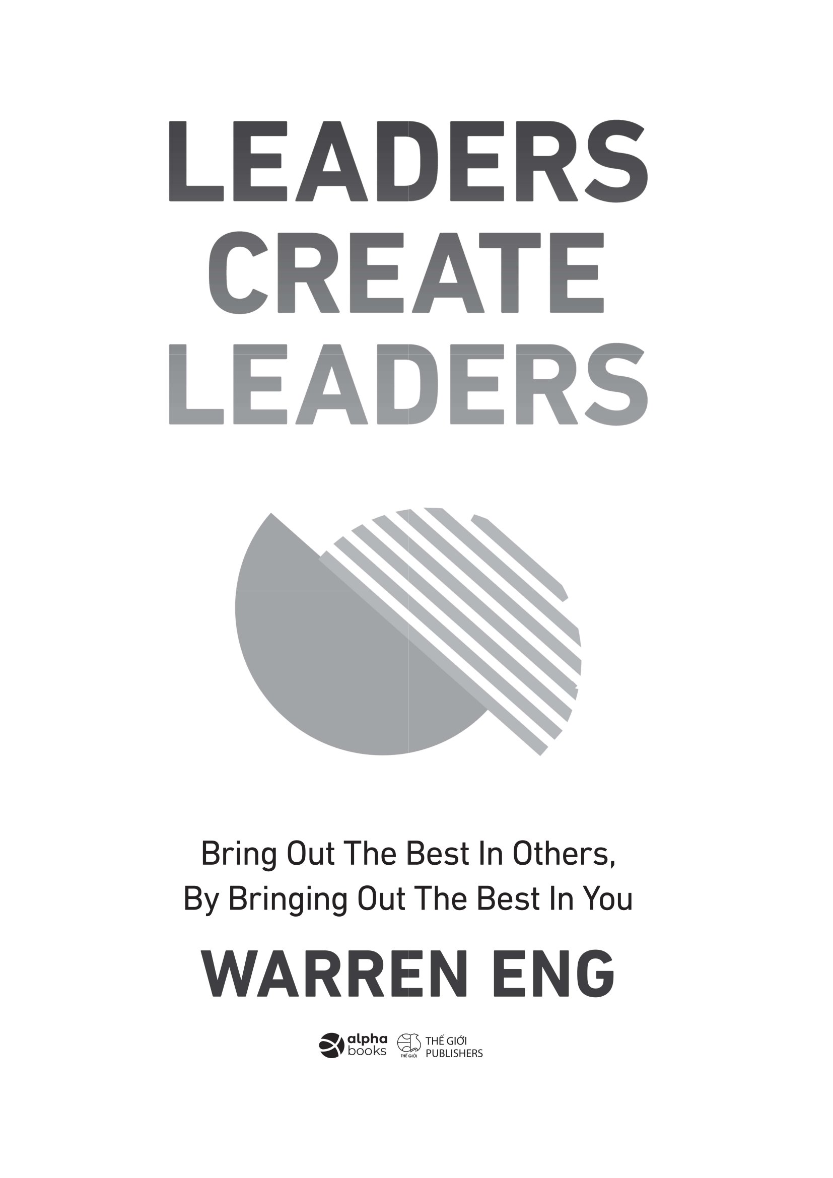 Leaders Create Leaders - Bring Out The Best In Others, By Bringing Out The Best In You - Bìa Cứng - Ảnh 3