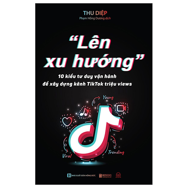 "lên xu hướng" - 10 kiểu tư duy vận hành để xây dựng kênh tiktok triệu views