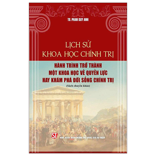 Lịch Sử Khoa Học Chính Trị - Hành Trình Trở Thành Một Khoa Học Về Quyền Lực Hay Khám Phá Đời Sống Chính Trị