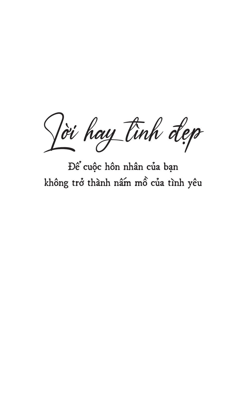 lời hay tình đẹp - để cuộc hôn nhân của bạn không trở thành nấm mồ của tình yêu - Ảnh 3