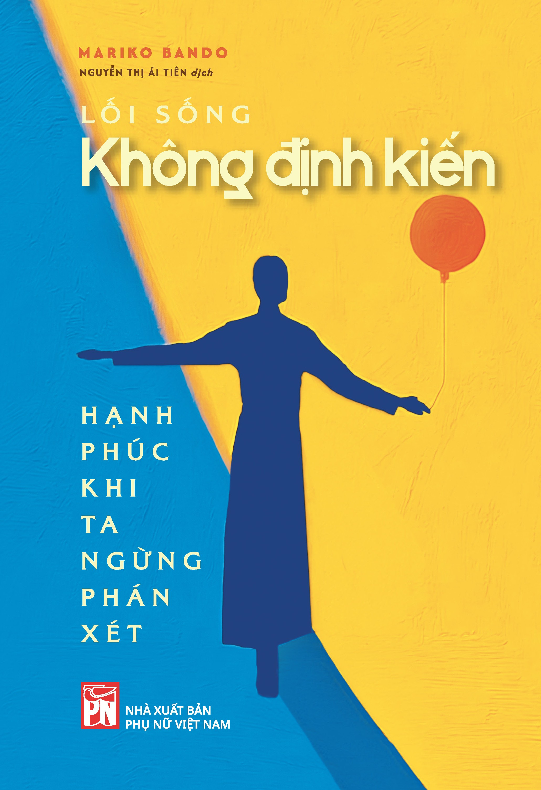 Lối Sống Không Định Kiến - Hạnh Phúc Khi Ta Ngừng Phán Xét - Ảnh 2