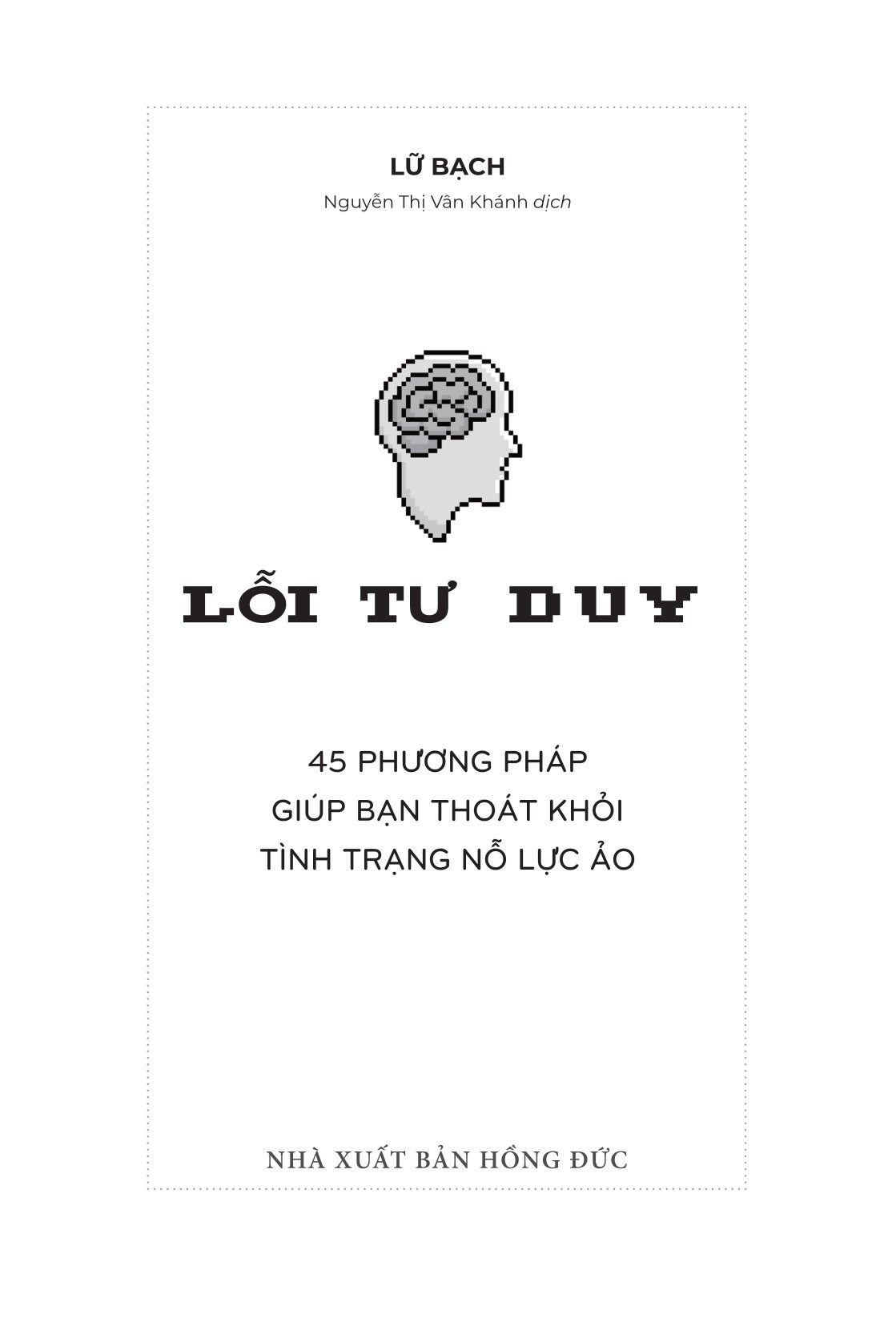lỗi tư duy - 45 phương pháp giúp bạn thoát khỏi tình trạng nỗ lực ảo - Ảnh 5