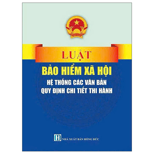 Luật Bảo Hiểm Xã Hội - Hệ Thống Các Văn Bản Quy Định Chi Tiết Thi Hành