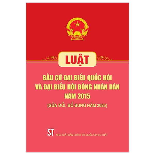 Luật Bầu Cử Đại Biểu Quốc Hội Và Đại Biểu Hội Đồng Nhân Dân Năm 2015 (Sửa Đổi, Bổ Sung Năm 2025)