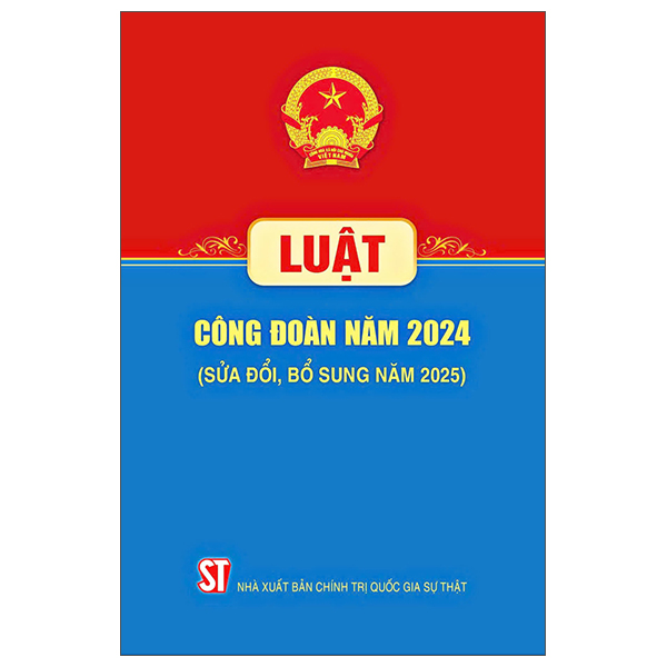 Luật Công Đoàn Năm 2024 (Sửa Đổi, Bỗ Sung Năm 2025)