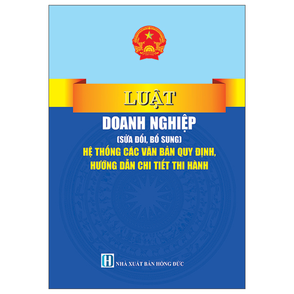 Luật Doanh Nghiệp (Sửa Đổi, Bổ Sung) - Hệ Thống Các Văn Bản Quy Định, Hướng Dẫn Chi Tiết Thi Hành
