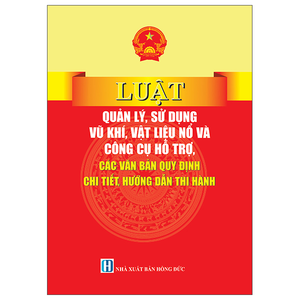 Luật Quản Lý, Sử Dụng Vũ Khí, Vật Liệu Nổ Và Công Cụ Hỗ Trợ - Các Văn Bản Quy Định Chi Tiết, Hướng Dẫn Thi Hành