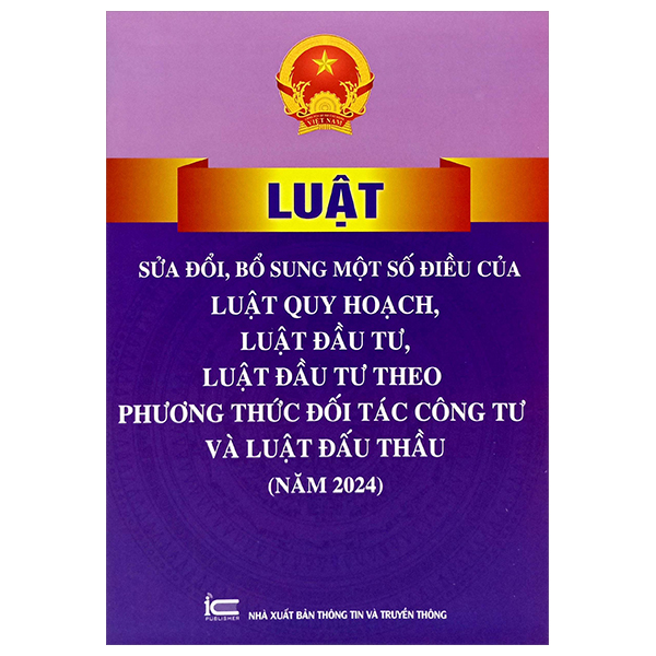 Luật Sửa Đổi, Bổ Sung Một Số Điều Của Luật Quy Hoạch, Luật Đầu Tư, Luật Đầu Tư Theo Phương Thức Đối Tác Công Tư Và Luật Đấu Thầu (Năm 2024)