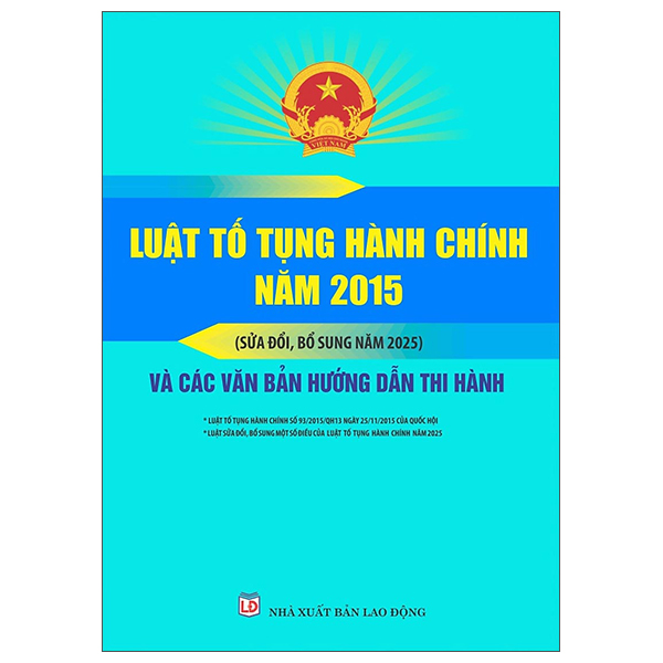 Luật Tố Tụng Hành Chính Năm 2015 (Sửa Đổi, Bổ Sung Năm 2025) Và Các Văn Bản Hướng Dẫn Thi Hành