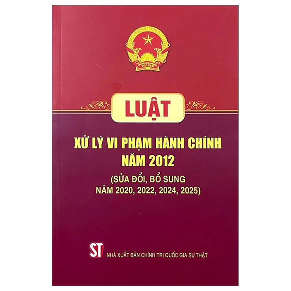 Luật Xử Lý Vi Phạm Hành Chính Năm 2012 (Sửa Đổi, Bổ Sung Năm 2020, 2022, 2024, 2025)