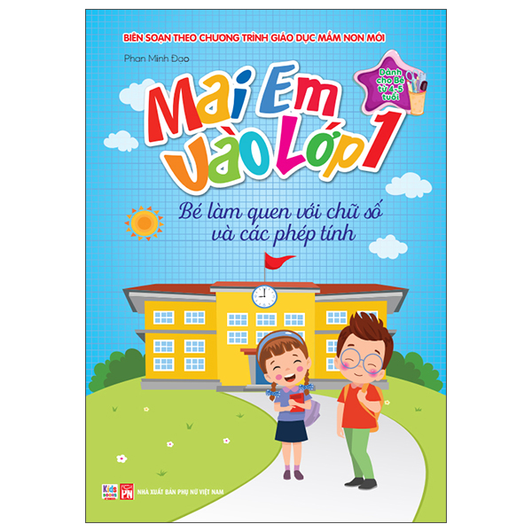 Mai Em Vào Lớp 1 - Dành Cho Bé Từ 4-5 Tuổi - Bé Làm Quen Với Chữ Số Và Các Phép Tính