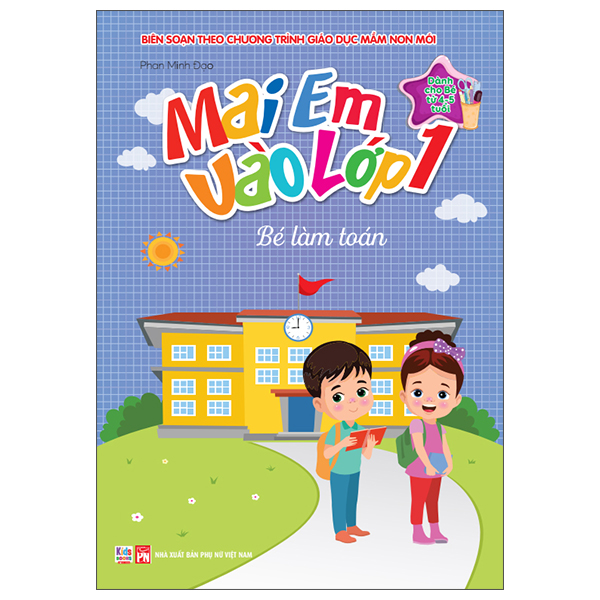 Mai Em Vào Lớp 1 - Dành Cho Bé Từ 4-5 Tuổi - Bé Làm Toán