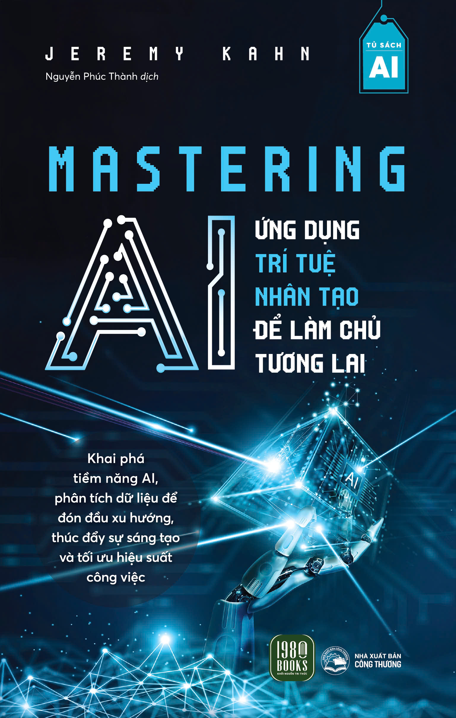 Mastering AI - Ứng Dụng Trí Tuệ Nhân Tạo Để Làm Chủ Tương Lai - Ảnh 2