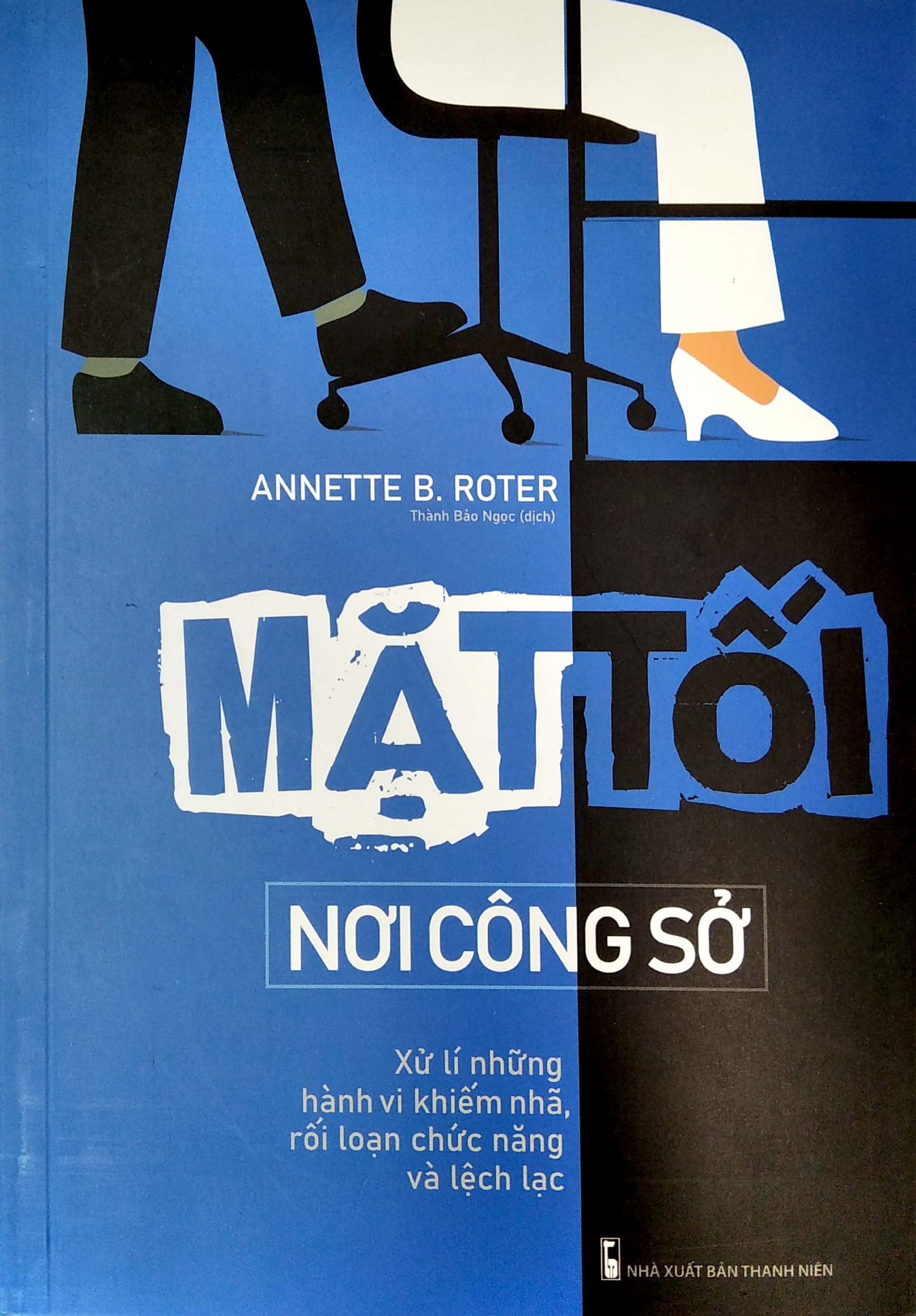 mặt tối nơi công sở - xử lí những hành vi khiếm nhã, rối loạn chức năng và lệch lạc - Ảnh 2