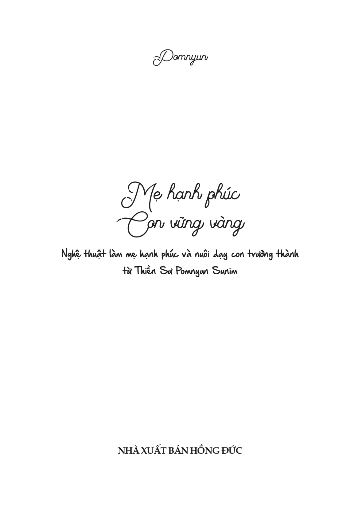 Mẹ Hạnh Phúc - Con Vững Vàng - Nghệ Thuật Làm Mẹ Hạnh Phúc Và Nuôi Dạy Con Trưởng Thành Từ Thiền Sư Pomnyun Sunim - Ảnh 4