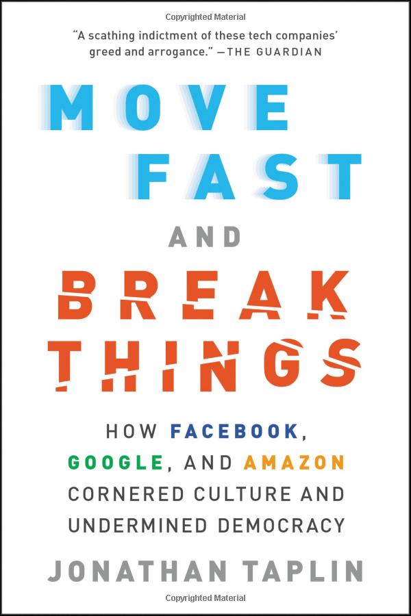 move fast and break things: how facebook, google, and amazon cornered culture and undermined democracy - Ảnh 2