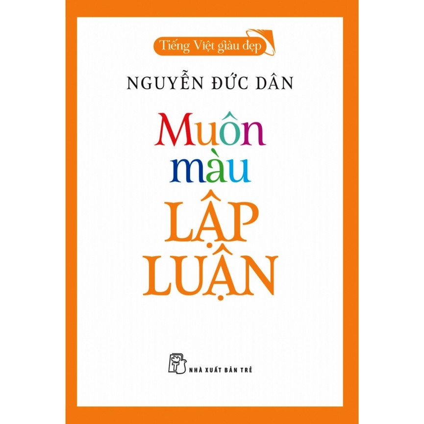 muôn màu lập luận - tiếng việt giàu đẹp - Ảnh 2