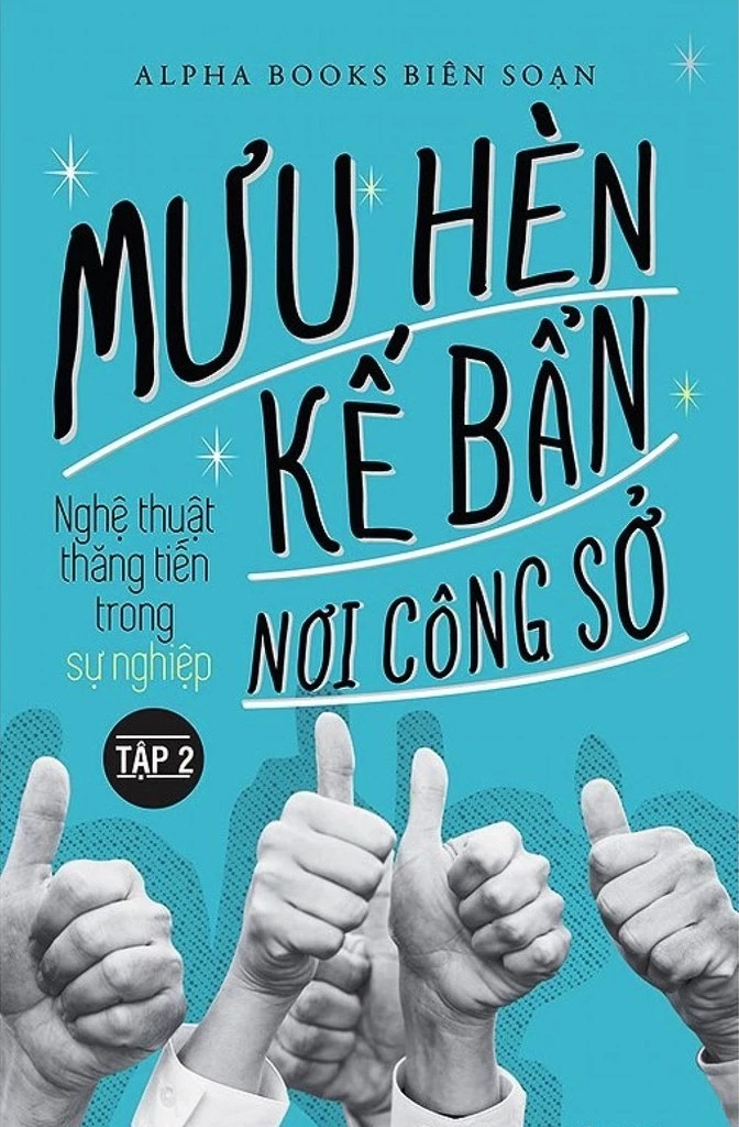 mưu hèn kế bẩn nơi công sở - nghệ thuật thăng tiến trong sự nghiệp - tập 2 (tái bản 2024) - Ảnh 3