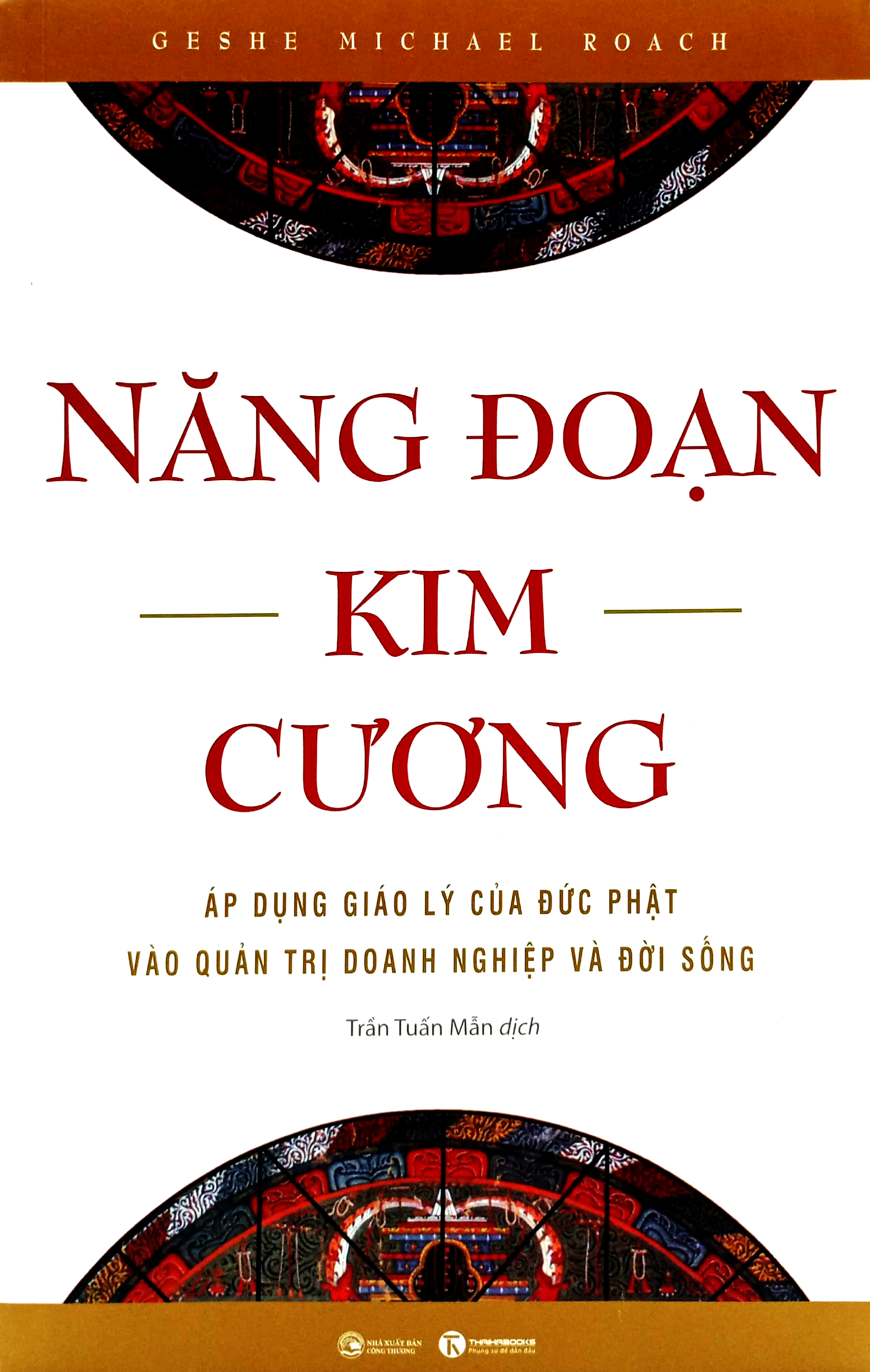 năng đoạn kim cương - áp dụng giáo lý của đức phật vào quản trị doanh nghiệp và đời sống - Ảnh 2
