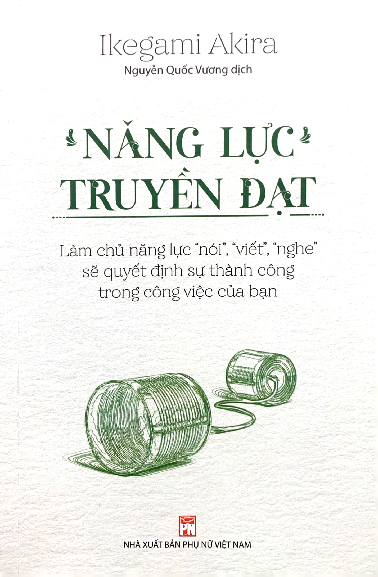 năng lực truyền đạt - làm chủ năng lực “nói”, “viết”, “nghe” sẽ quyết định sự thành công trong công việc của bạn - Ảnh 2