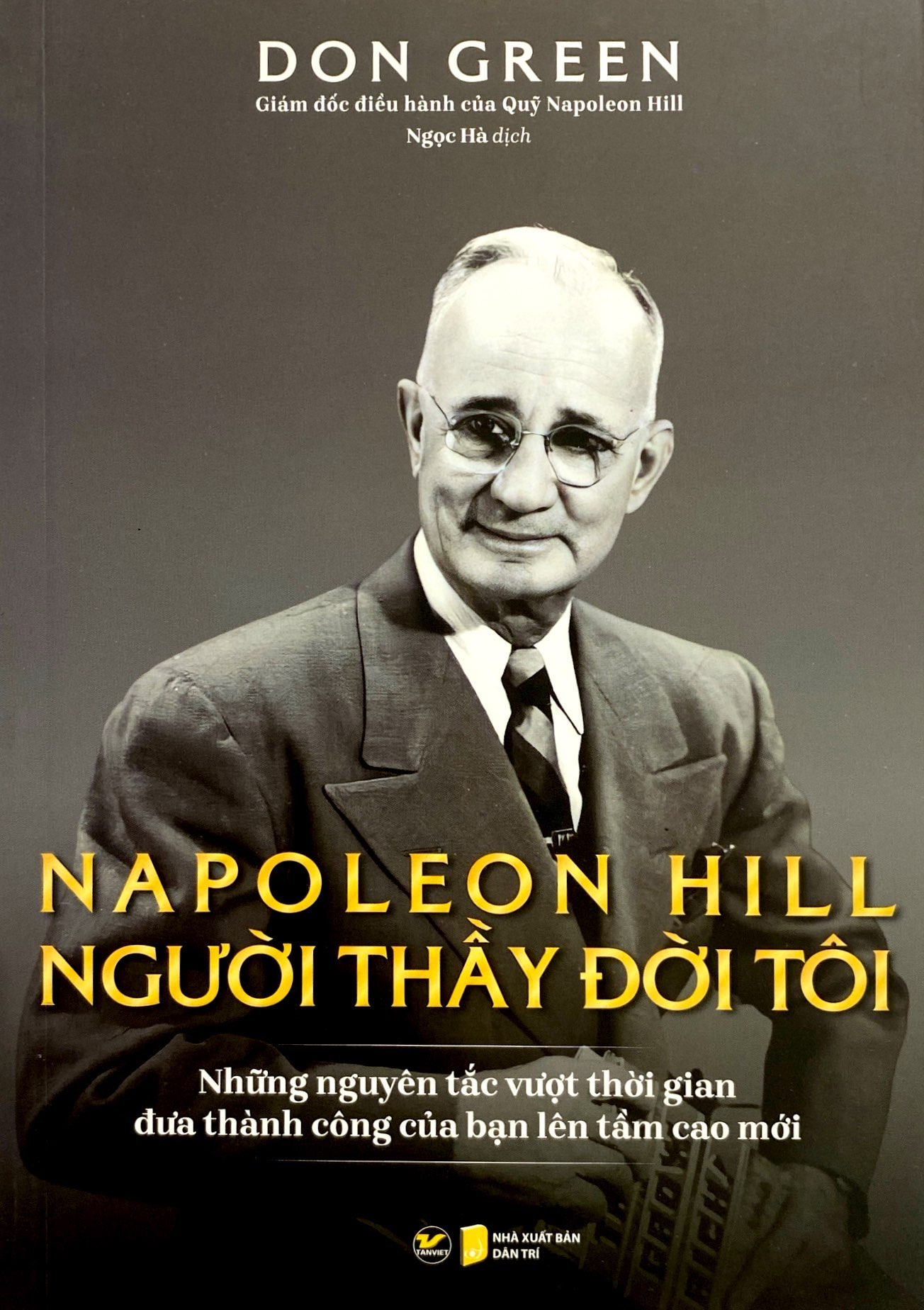 napoleon hill - người thầy đời đời tôi (những nguyên tắc vượt thời gian đưa thành công của bạn lên tầm cao mới) - Ảnh 3