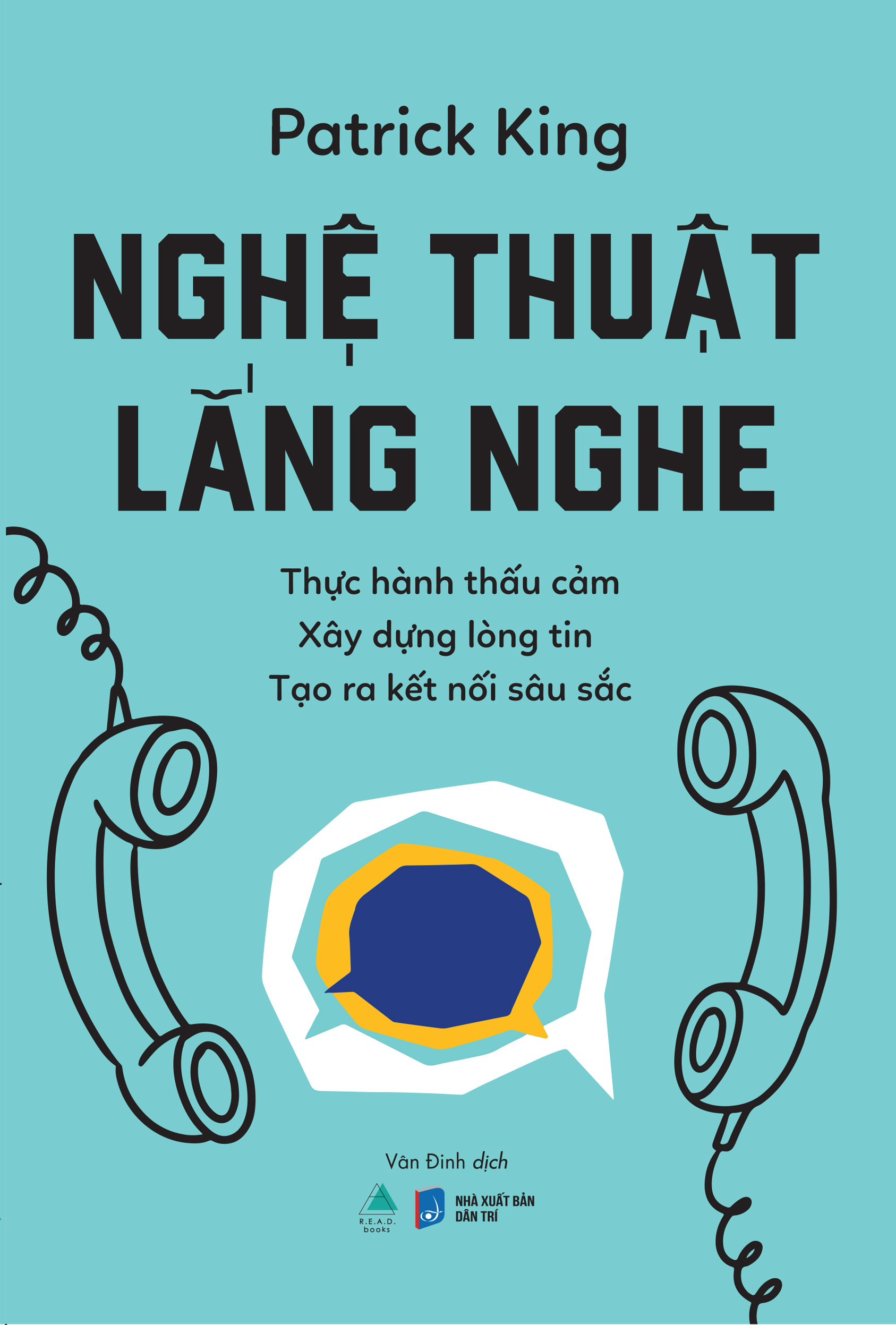 Nghệ Thuật Lắng Nghe - Thực Hành Thấu Cảm - Xây Dựng Lòng Tin - Tạo Ra Kết Nối Sâu Sắc - Ảnh 2