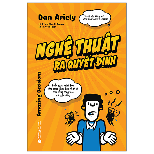 Nghệ Thuật Ra Quyết Định - Cuốn Sách Minh Họa Ứng Dụng Khoa Học Hành Vi Cân Bằng Công Việc Và Cuộc Sống