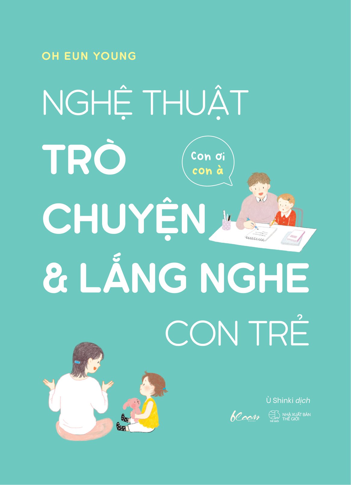 nghệ thuật trò chuyện và lắng nghe con trẻ - con ơi, con à - Ảnh 7