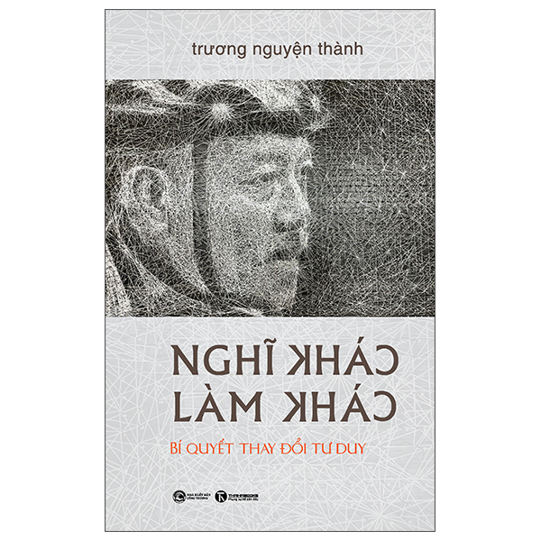 Nghĩ Khác - Làm Khác - Bí Quyết Thay Đổi Tư Duy - Bìa Cứng