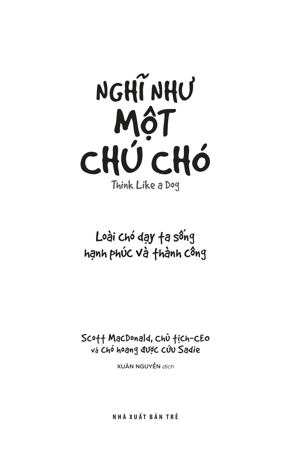 nghĩ như một chú chó - loài chó dạy ta sống hạnh phúc và thành công - Ảnh 3