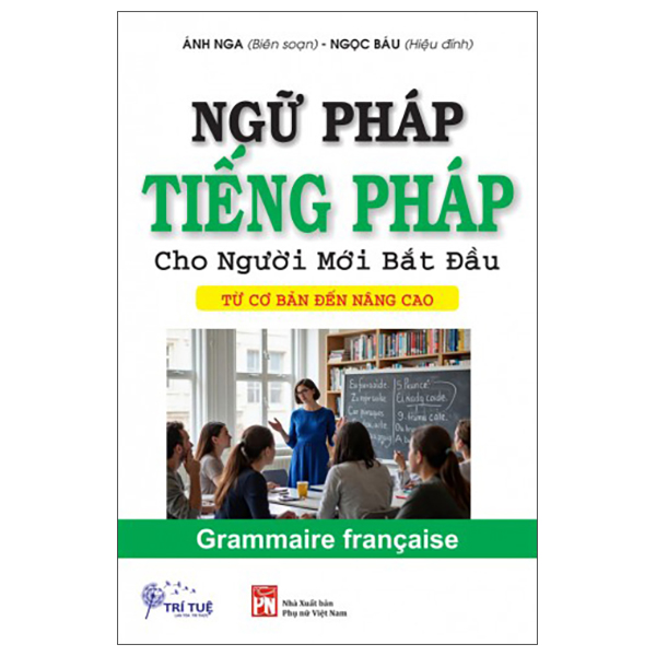 Ngữ Pháp Tiếng Pháp Cho Người Mới Bắt Đầu - Từ Cơ Bản Đến Nâng Cao