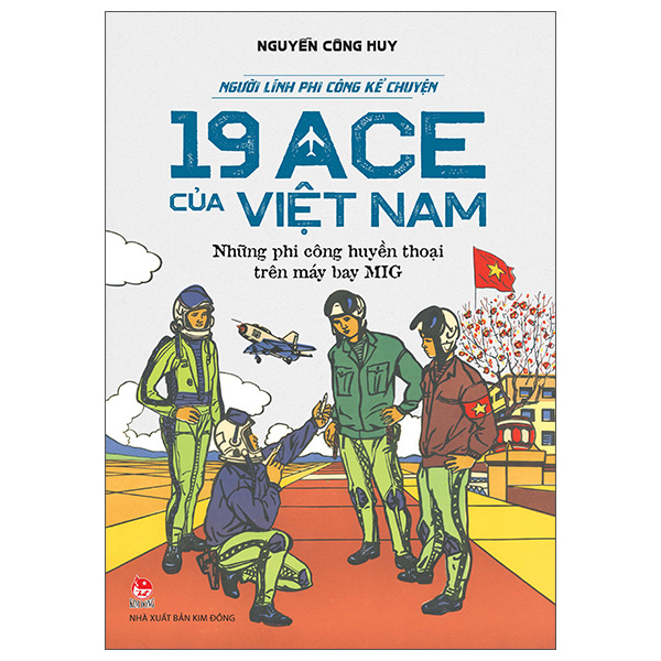 Người Lính Phi Công Kể Chuyện - 19 ACE Của Việt Nam - Những Phi Công Huyền Thoại Trên Máy Bay MIG