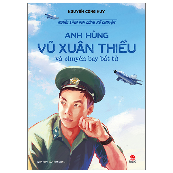 Người Lính Phi Công Kể Chuyện - Anh Hùng Vũ Xuân Thiều Và Chuyến Bay Bất Tử