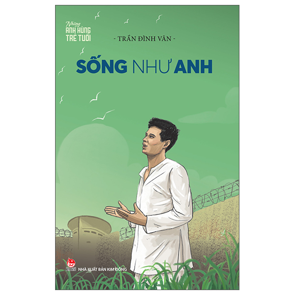 Những Anh Hùng Trẻ Tuổi - Sống Như Anh (Tái Bản 2025)